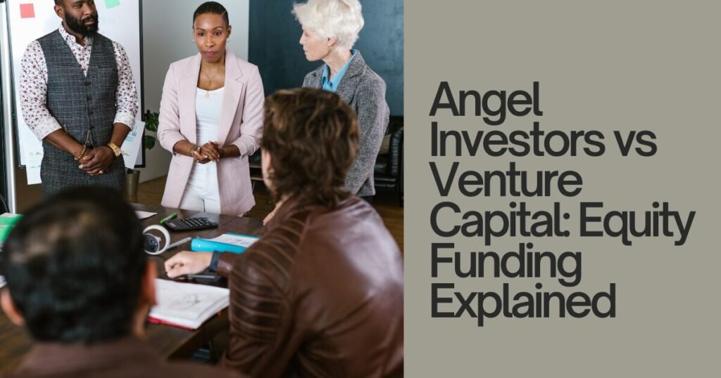 Angel Investors vs Venture Capital: Equity Funding Explained