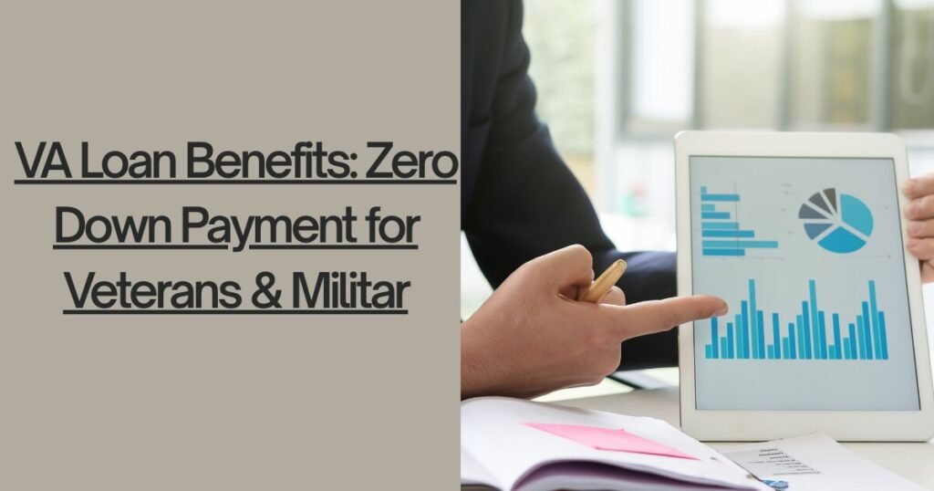 VA Loan Benefits: Zero Down Payment for Veterans & Military