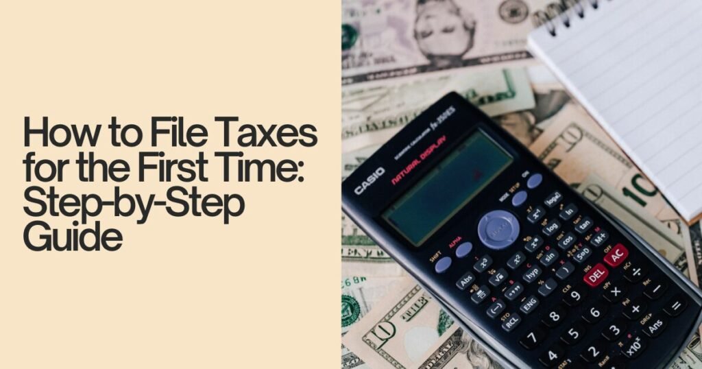 "How to File Taxes for the First Time: Step-by-Step Guide