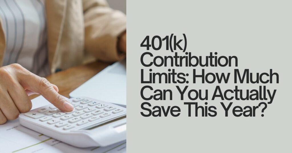 401(k) Contribution Limits: How Much Can You Actually Save This Year?