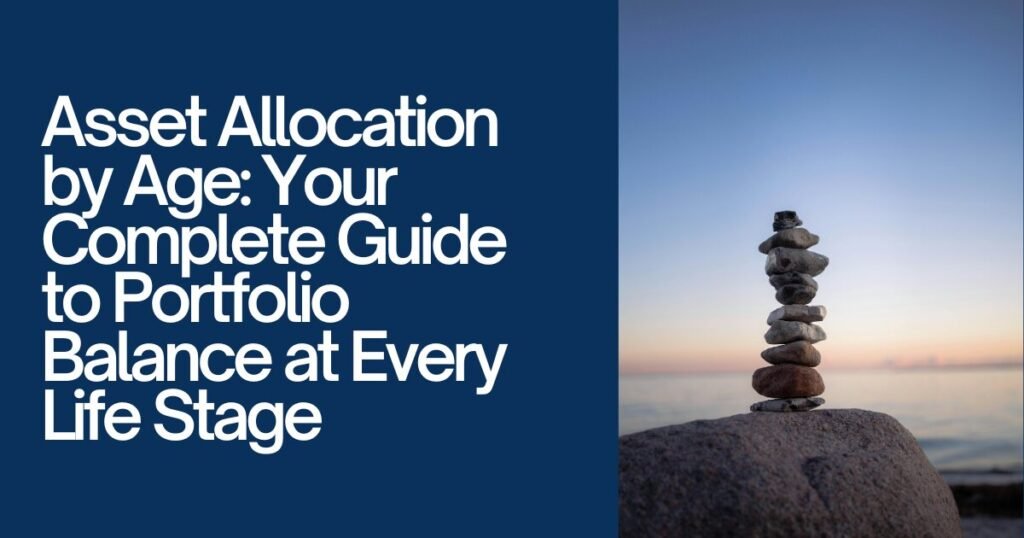 Asset Allocation by Age: Your Complete Guide to Portfolio Balance at Every Life Stage