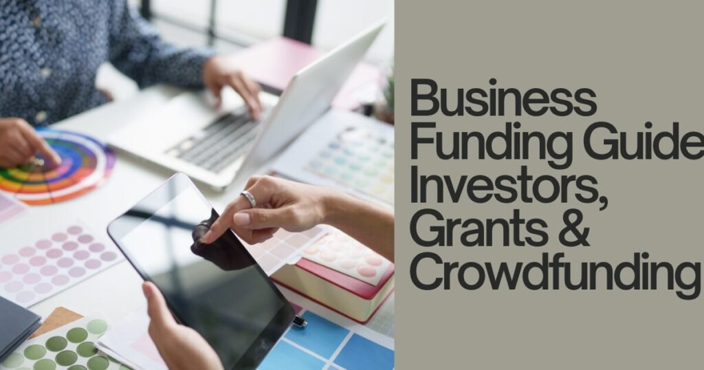 Business Funding Guide: Investors, Grants & Crowdfunding"
